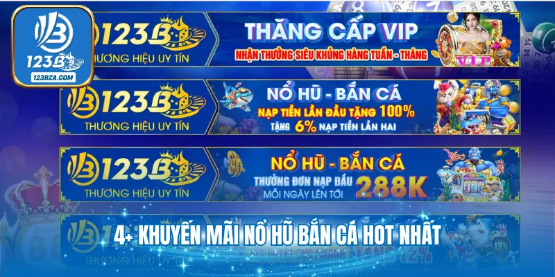 3+ Khuyến Mãi Nổ Hũ Bắn Cá Tặng Tiền Mỗi Ngày Tại 123B 4+ khuyến mãi nổ hũ bắn cá hot nhất