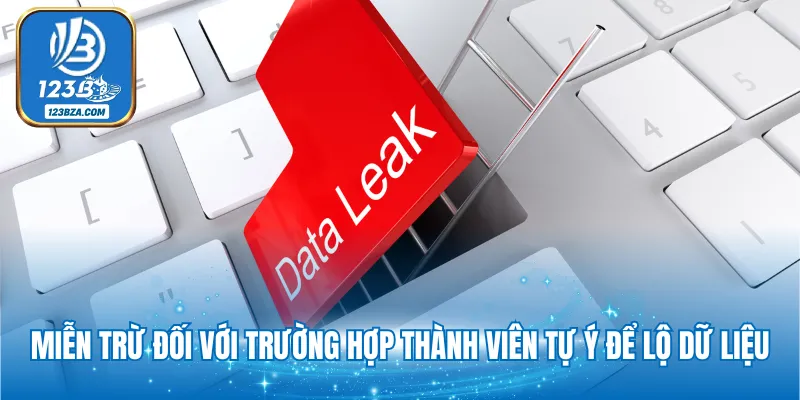 Miễn trừ đối với trường hợp thành viên tự ý để lộ dữ liệu
